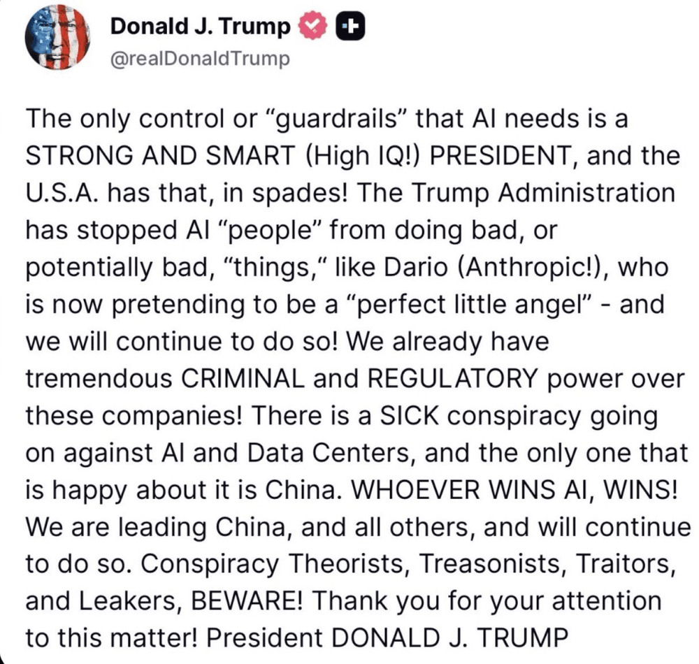 Screenshot of a Truth Social post by Donald J. Trump stating that the only control or guardrails AI needs is a strong and smart president, calling Anthropic’s Dario Amodei a “perfect little angel”, citing the administration’s criminal and regulatory power over AI companies, and warning “conspiracy theorists, treasonists, traitors and leakers”.